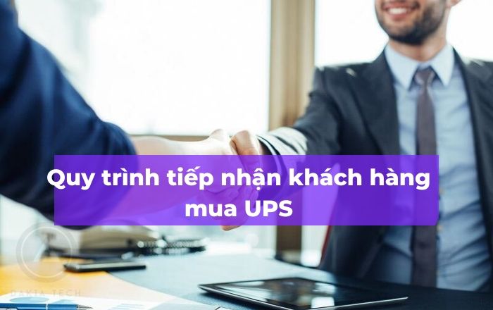 Quy trình tiếp nhận - Địa chỉ bán UPS chính hãng DAKIATECH