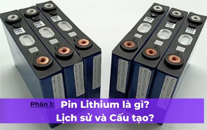 Bài viết Pin Lithium là gì? Phần 1: Lịch sử và Thành phần cấu tạo của Pin Lithium – Ion