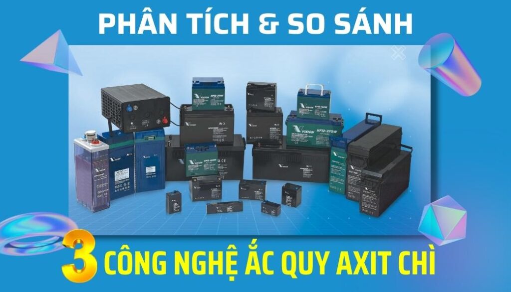 phân tích và so sánh ba công nghệ ắc quy axit chì