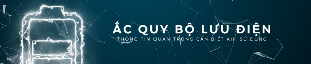 DakiaTech- Thông tin Ắc quy Bộ Lưu Điện quan trọng cần biết khi sử dụng