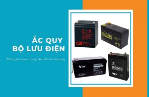 Thông tin Ắc quy Bộ Lưu Điện quan trọng cần biết khi sử dụng