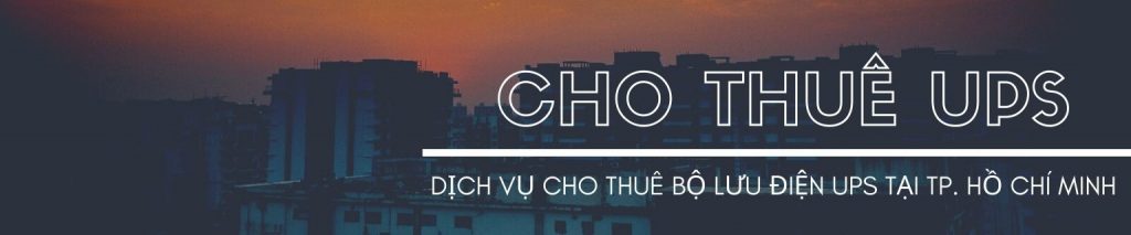 Dịch vụ cho thuê Bộ lưu điện UPS