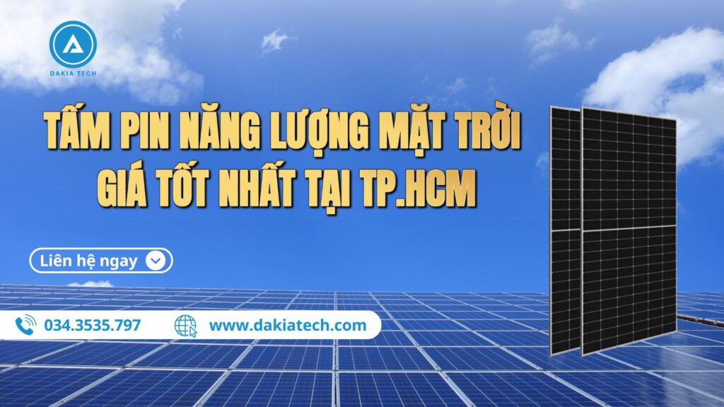 Dakia Tech cung cấp Tấm Pin Năng Lượng Mặt Trời Giá Tốt Nhất TP.HCM