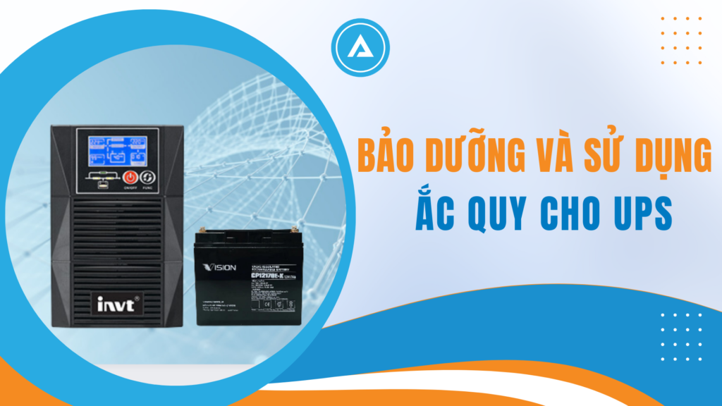 Bảo dưỡng và sử dụng Ắc quy cho UPS