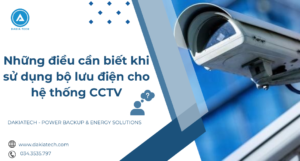 Những điều cần biết khi sử dụng bộ lưu điện cho hệ thống CCTV