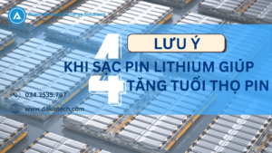 4 Lưu ý khi sạc pin Lithium giúp tăng tuổi thọ pin