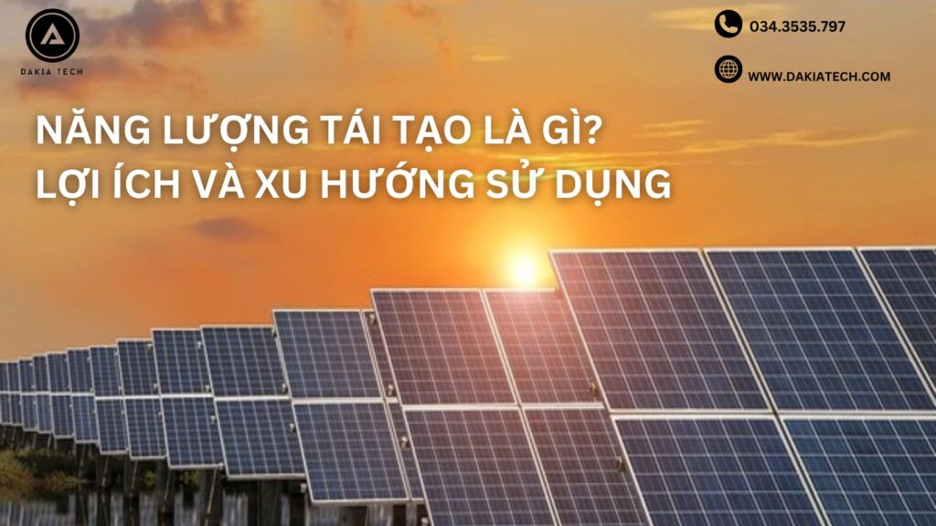 NĂNG LƯỢNG TÁI TẠO LÀ GÌ LỢI ÍCH VÀ XU HƯỚNG SỬ DỤNG