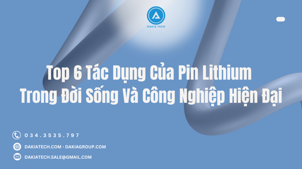 Top 6 Tác Dụng Của Pin Lithium Trong Đời Sống Và Công Nghiệp Hiện Đại 1 Top 6 Tác Dụng Của Pin Lithium Trong Đời Sống Và Công Nghiệp Hiện Đại 1
